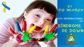 21 DE MARÇO - DIA INTERNACIONAL DA SÍNDROME DE DOWN 21 DE MARÇO - DIA INTERNACIONAL DA SÍNDROME DE DOWN