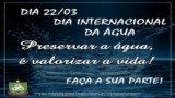 22 DE MARÇO - DIA INTERNACIONAL DA ÁGUA 22 DE MARÇO - DIA INTERNACIONAL DA ÁGUA
